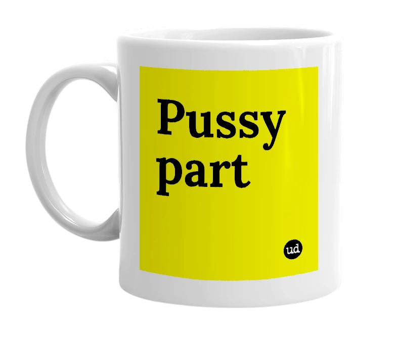 White mug with 'Pussy part' in bold black letters