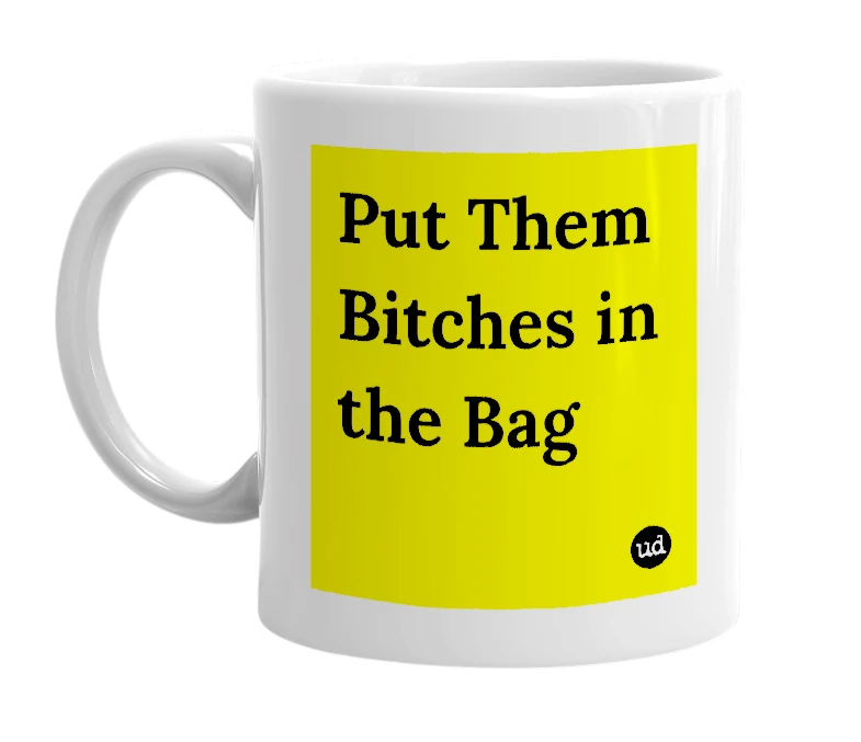 White mug with 'Put Them Bitches in the Bag' in bold black letters