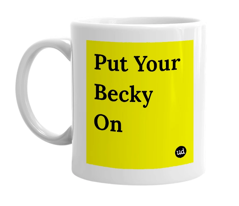 White mug with 'Put Your Becky On' in bold black letters