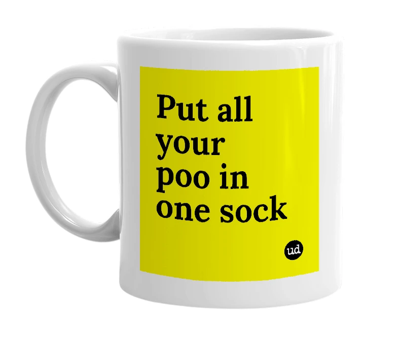 White mug with 'Put all your poo in one sock' in bold black letters