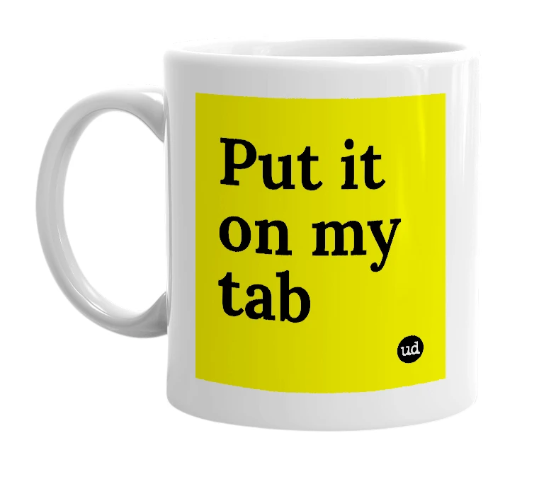 White mug with 'Put it on my tab' in bold black letters