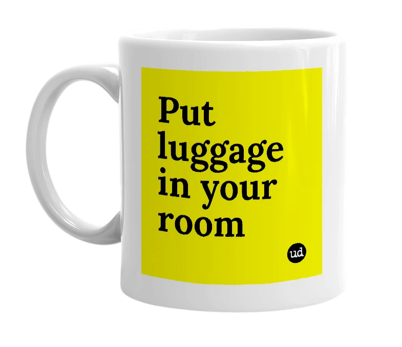 White mug with 'Put luggage in your room' in bold black letters