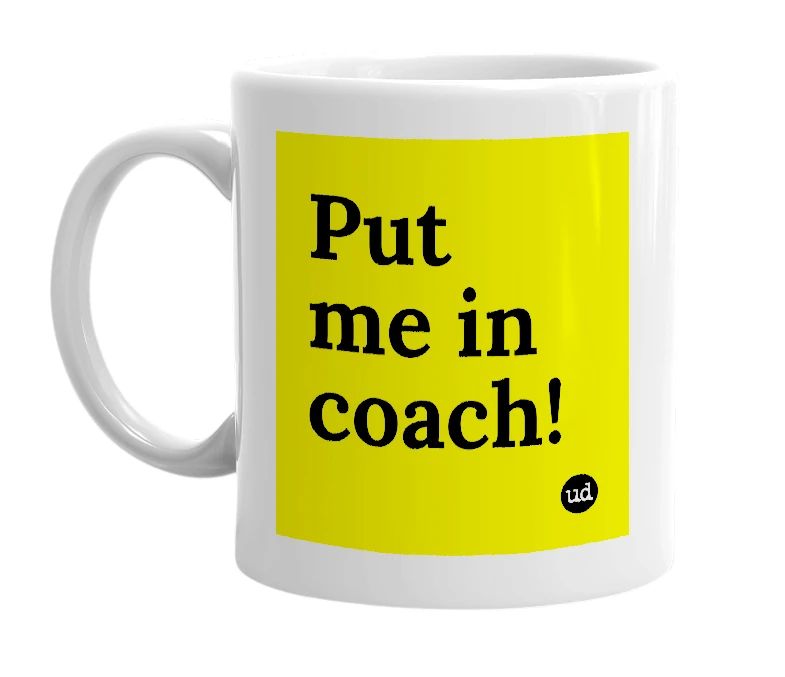 White mug with 'Put me in coach!' in bold black letters