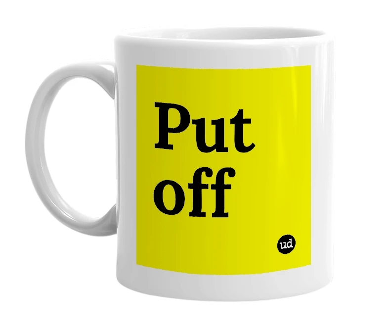 White mug with 'Put off' in bold black letters