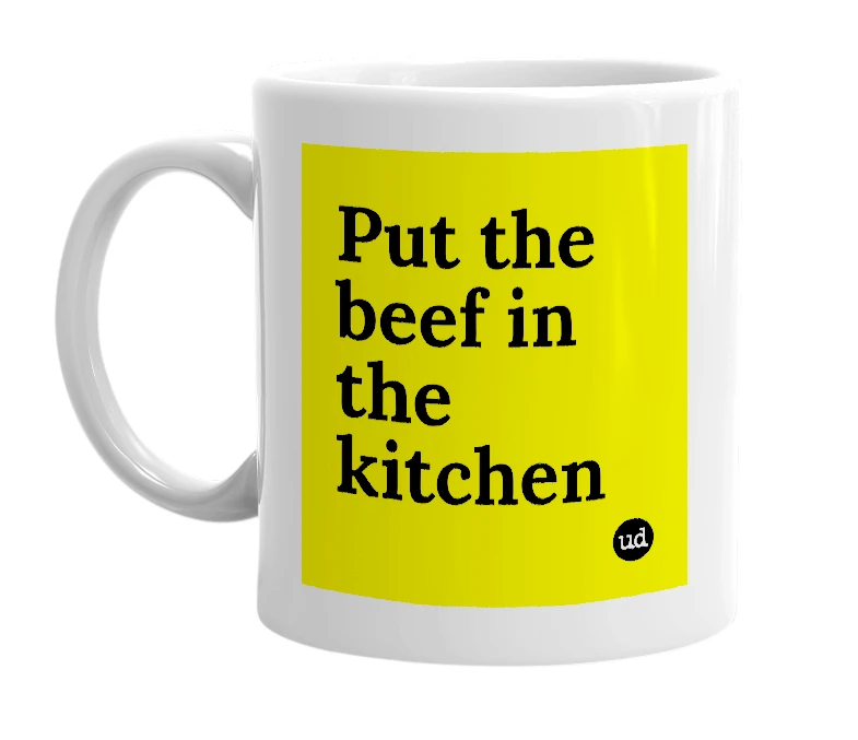 White mug with 'Put the beef in the kitchen' in bold black letters