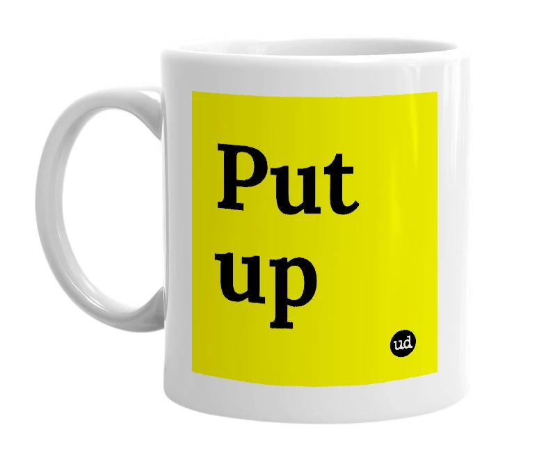 White mug with 'Put up' in bold black letters