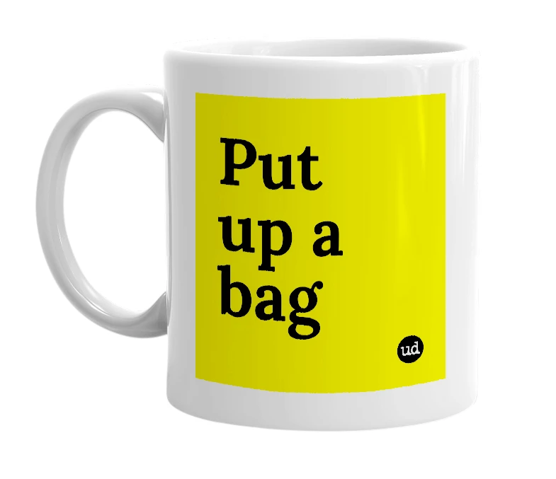 White mug with 'Put up a bag' in bold black letters