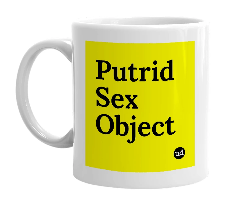 White mug with 'Putrid Sex Object' in bold black letters