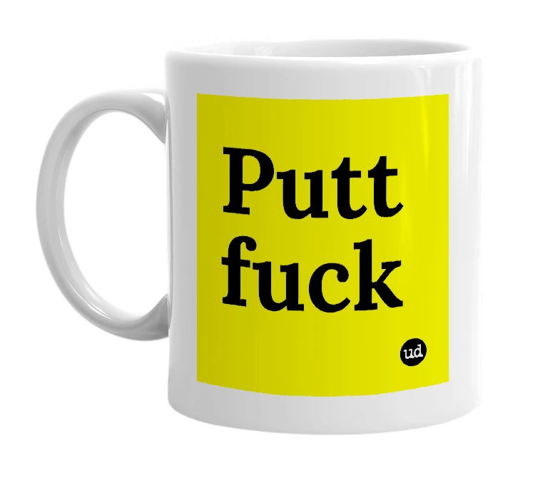 White mug with 'Putt fuck' in bold black letters