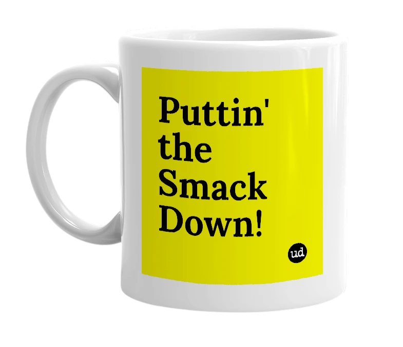 White mug with 'Puttin' the Smack Down!' in bold black letters