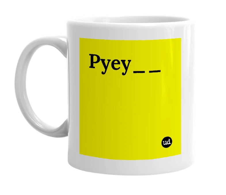 White mug with 'Pyey__' in bold black letters