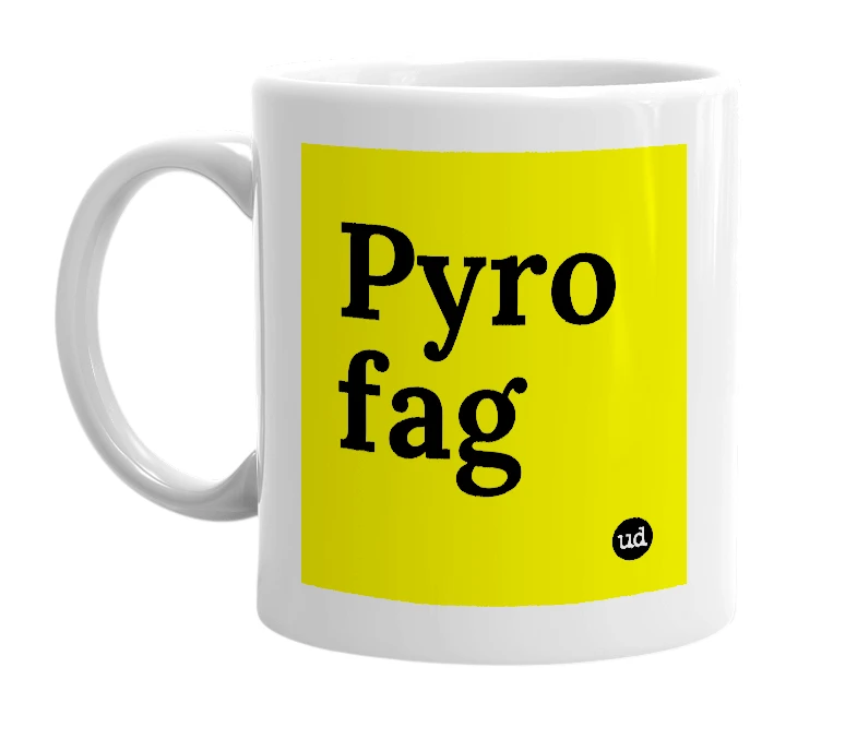 White mug with 'Pyro fag' in bold black letters