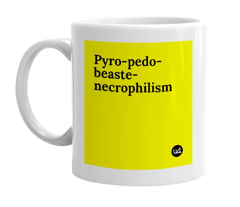 White mug with 'Pyro-pedo-beaste-necrophilism' in bold black letters