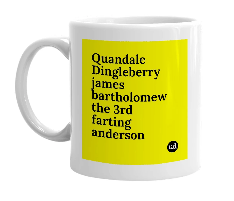White mug with 'Quandale Dingleberry james bartholomew the 3rd farting anderson' in bold black letters