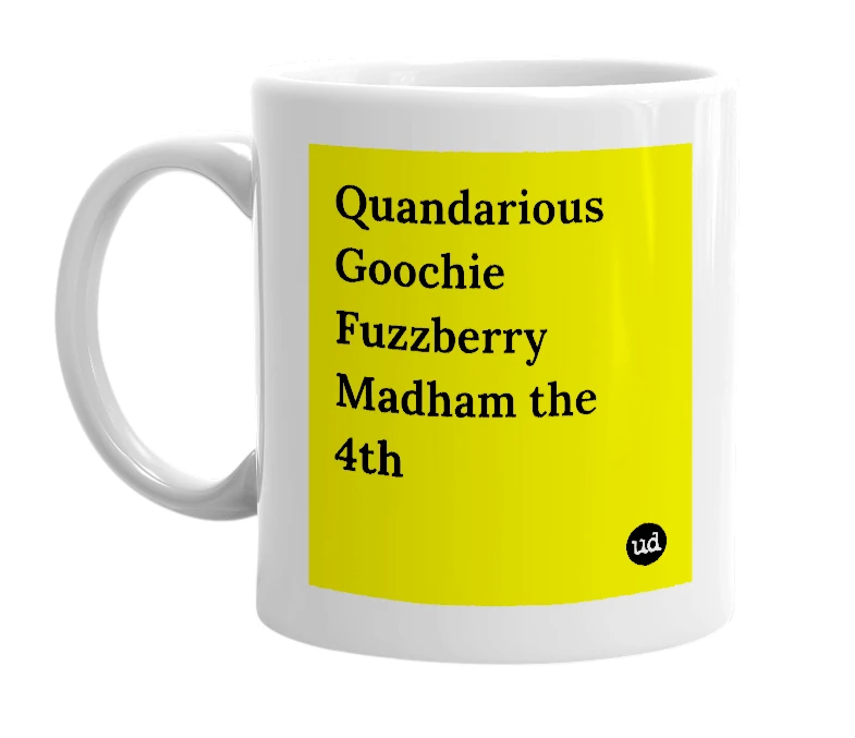 White mug with 'Quandarious Goochie Fuzzberry Madham the 4th' in bold black letters