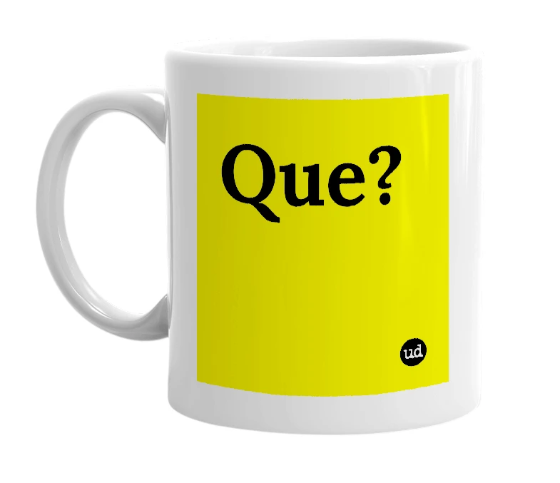 White mug with 'Que?' in bold black letters
