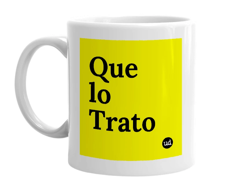 White mug with 'Que lo Trato' in bold black letters