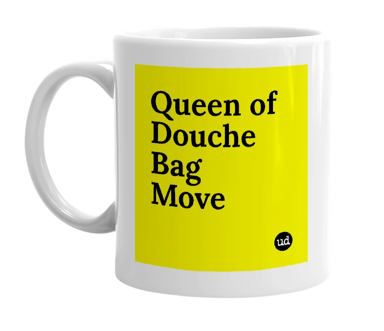 White mug with 'Queen of Douche Bag Move' in bold black letters