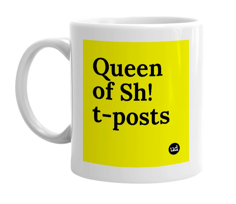 White mug with 'Queen of Sh!t-posts' in bold black letters