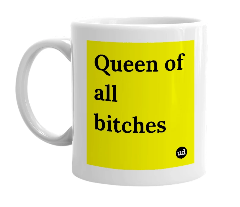 White mug with 'Queen of all bitches' in bold black letters