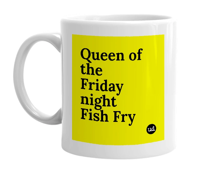 White mug with 'Queen of the Friday night Fish Fry' in bold black letters