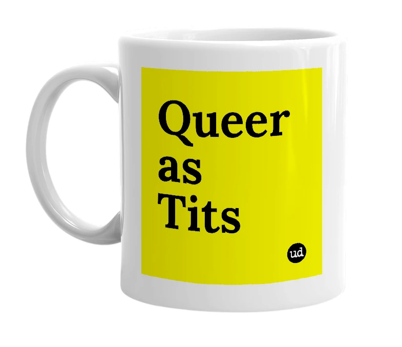 White mug with 'Queer as Tits' in bold black letters