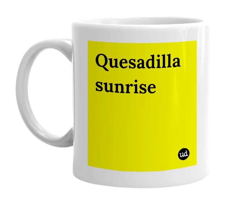 White mug with 'Quesadilla sunrise' in bold black letters