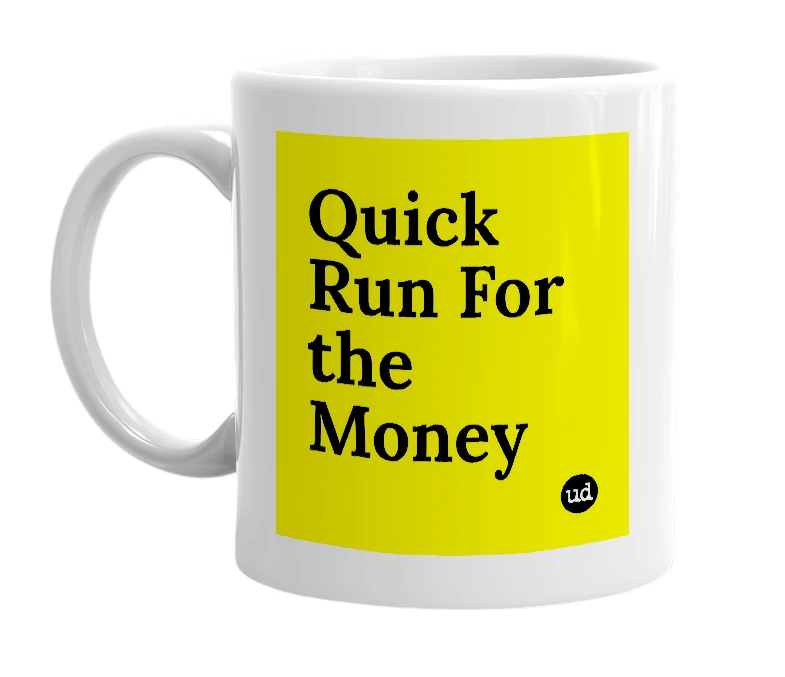 White mug with 'Quick Run For the Money' in bold black letters