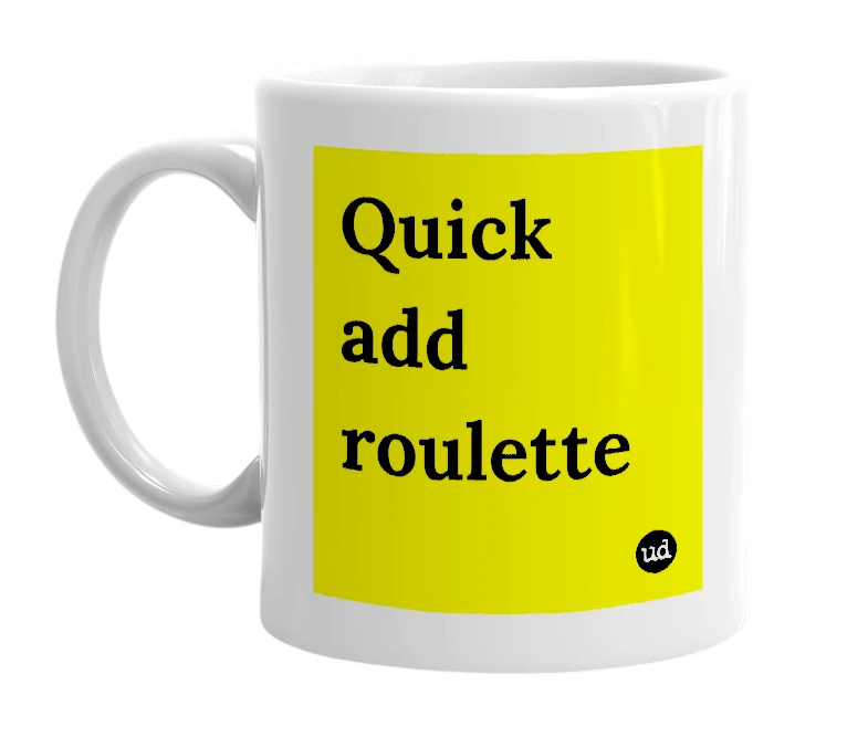 White mug with 'Quick add roulette' in bold black letters