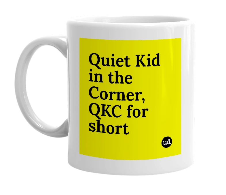 White mug with 'Quiet Kid in the Corner, QKC for short' in bold black letters