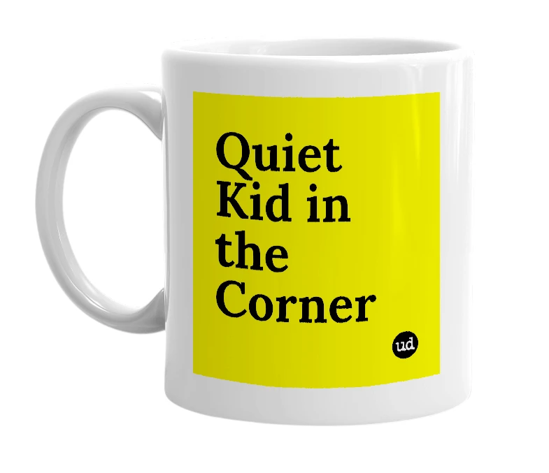 White mug with 'Quiet Kid in the Corner' in bold black letters