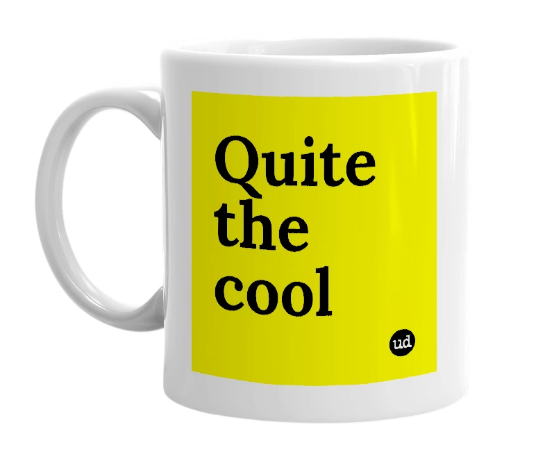 White mug with 'Quite the cool' in bold black letters