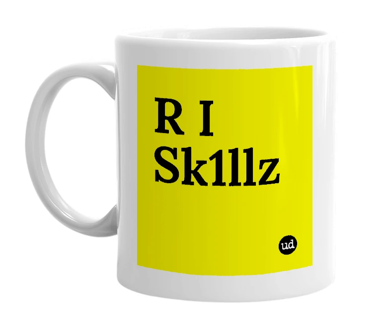 White mug with 'R I Sk1llz' in bold black letters