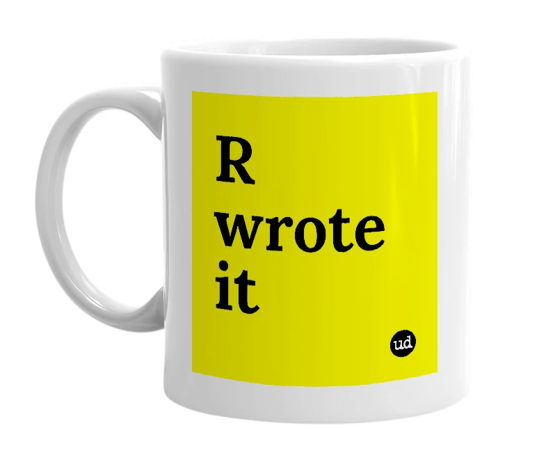 White mug with 'R wrote it' in bold black letters