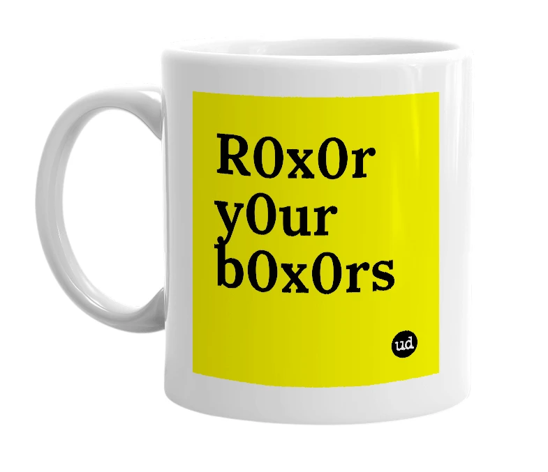 White mug with 'R0x0r y0ur b0x0rs' in bold black letters