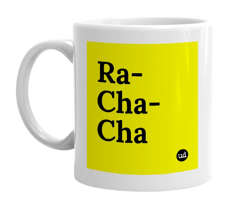 White mug with 'Ra-Cha-Cha' in bold black letters