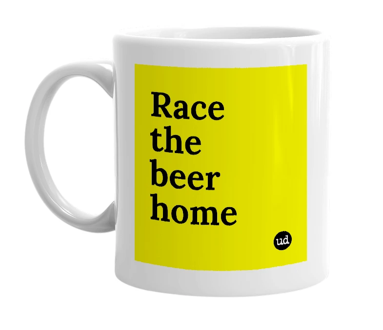 White mug with 'Race the beer home' in bold black letters