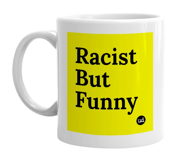 White mug with 'Racist But Funny' in bold black letters