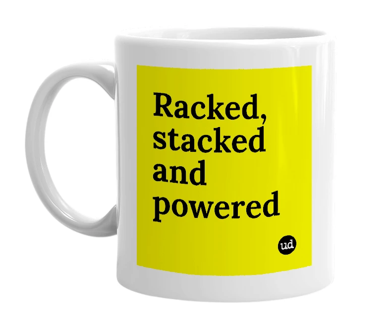 White mug with 'Racked, stacked and powered' in bold black letters
