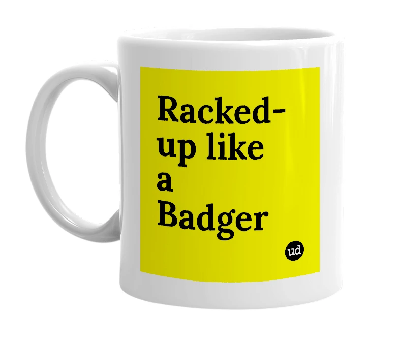 White mug with 'Racked-up like a Badger' in bold black letters