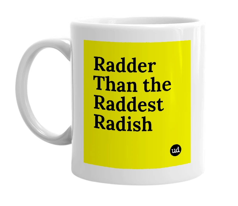 White mug with 'Radder Than the Raddest Radish' in bold black letters