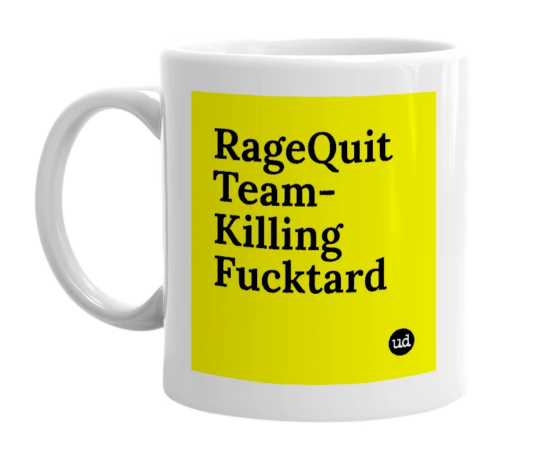 White mug with 'RageQuit Team-Killing Fucktard' in bold black letters