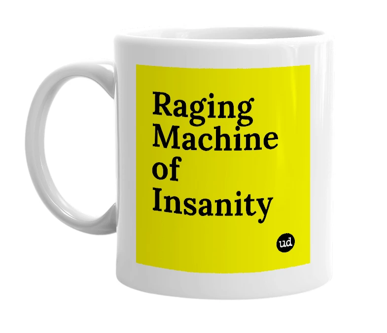 White mug with 'Raging Machine of Insanity' in bold black letters