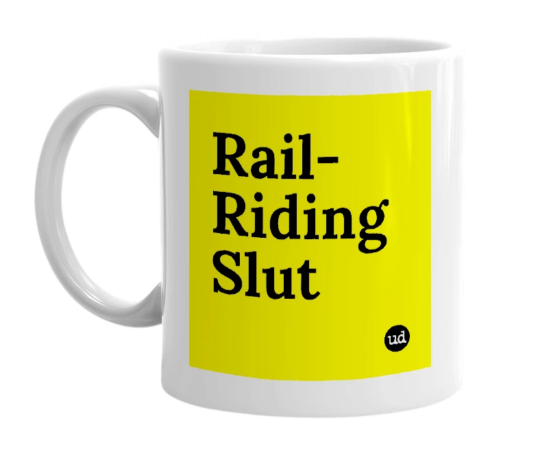 White mug with 'Rail-Riding Slut' in bold black letters
