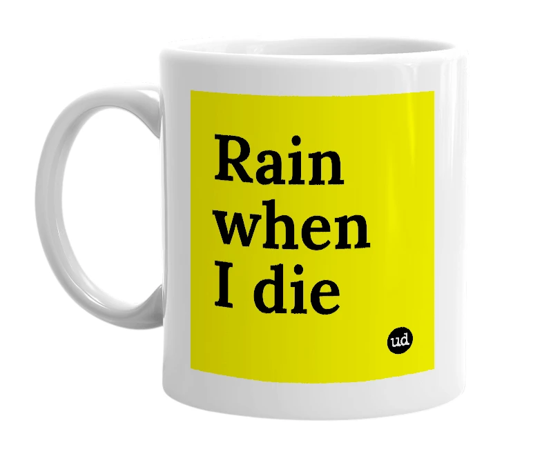 White mug with 'Rain when I die' in bold black letters