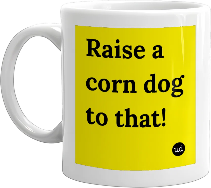 Raise a corn dog to that! front