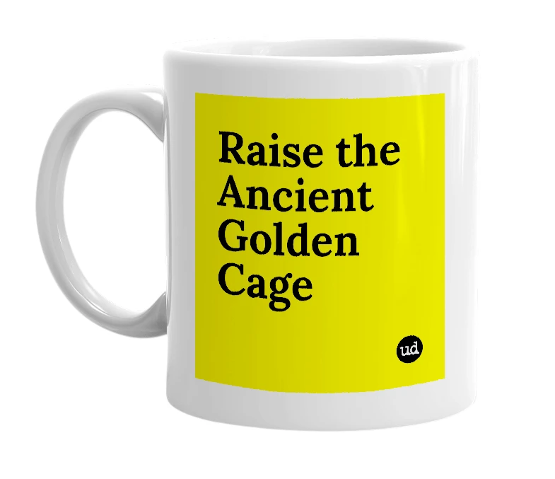 White mug with 'Raise the Ancient Golden Cage' in bold black letters