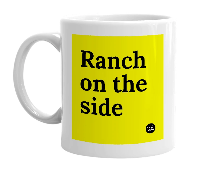 White mug with 'Ranch on the side' in bold black letters