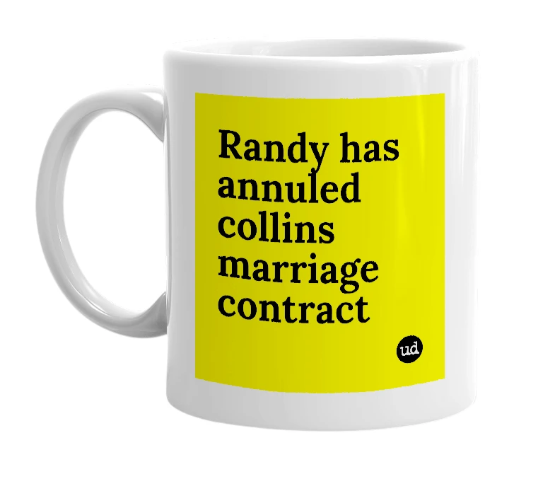 White mug with 'Randy has annuled collins marriage contract' in bold black letters