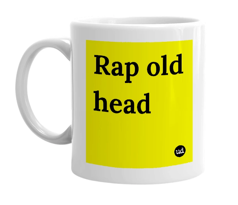 White mug with 'Rap old head' in bold black letters